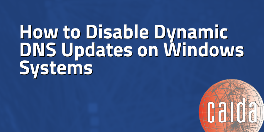 How to Disable Dynamic DNS Updates on Windows Systems - CAIDA