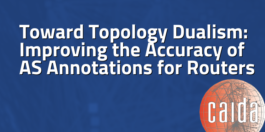 Toward Topology Dualism: Improving the Accuracy of AS Annotations for ...
