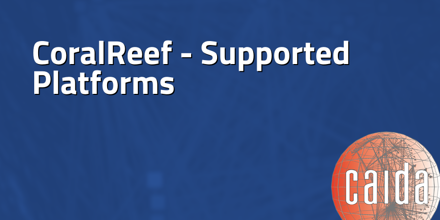 CoralReef - Supported Platforms - CAIDA
